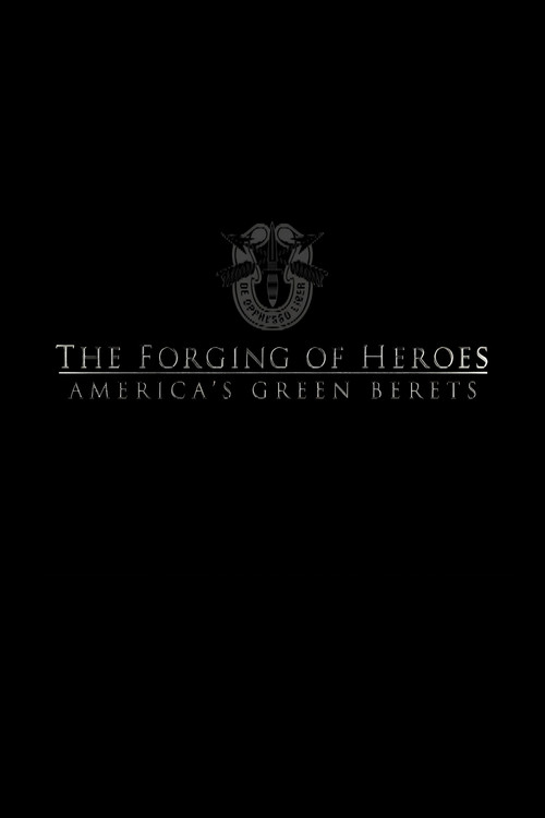 The Forging of Heroes: America’s Green Berets poster
