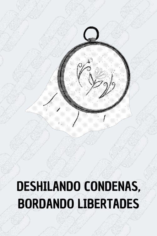 Deshilando condenas, bordando libertades poster