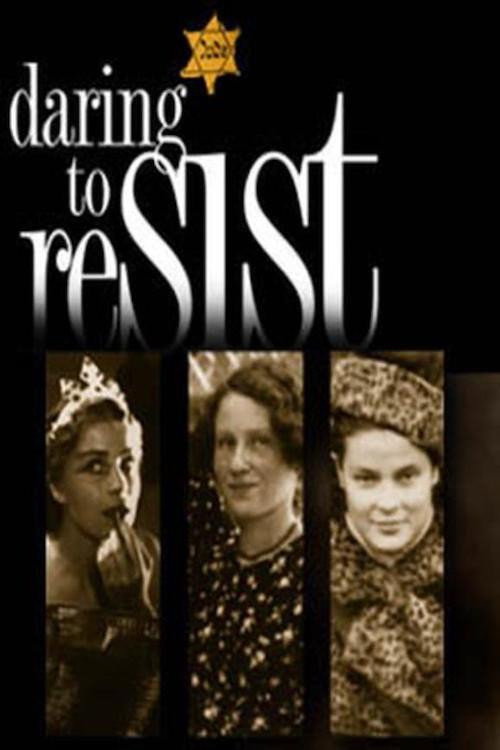 Daring to Resist: Three Women Face the Holocaust poster