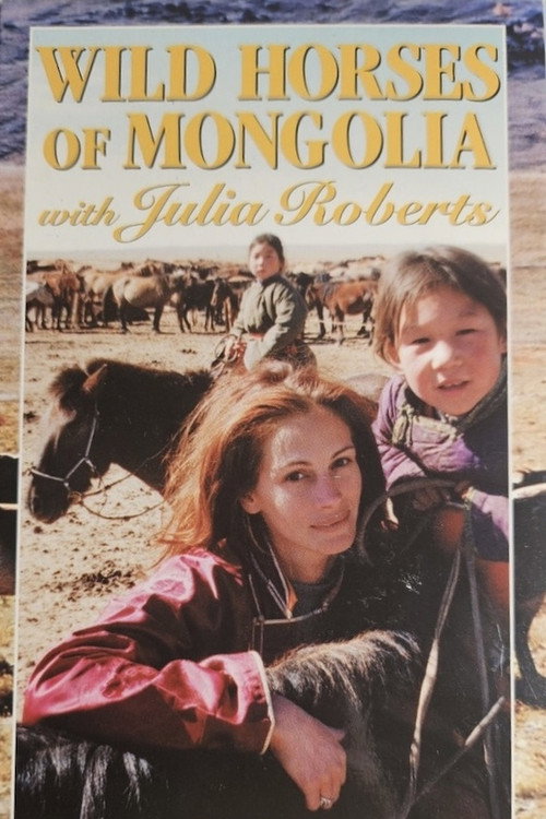 Wild Horses of Mongolia with Julia Roberts poster