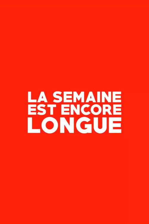 La Semaine est Encore Longue poster
