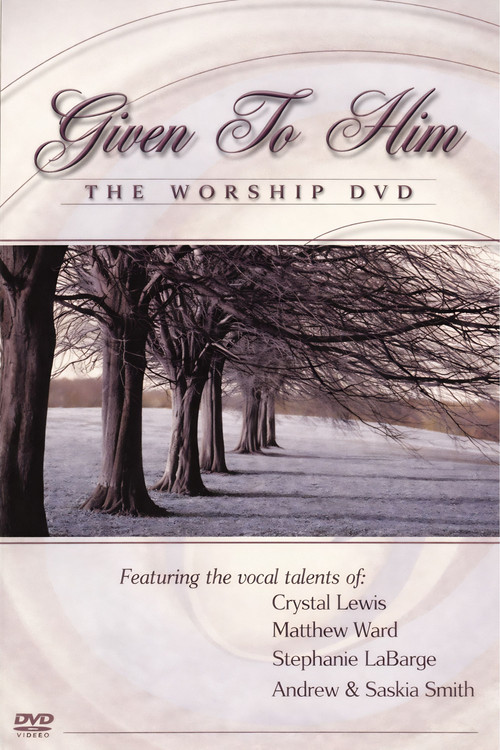Given to Him: The Worship DVD poster