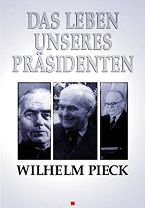 Wilhelm Pieck - Das Leben unseres Präsidenten poster