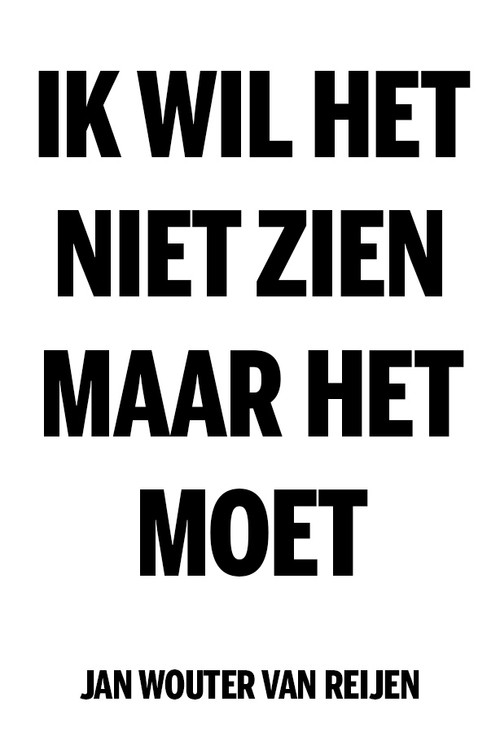 Ik wil het niet zien, maar het moet poster