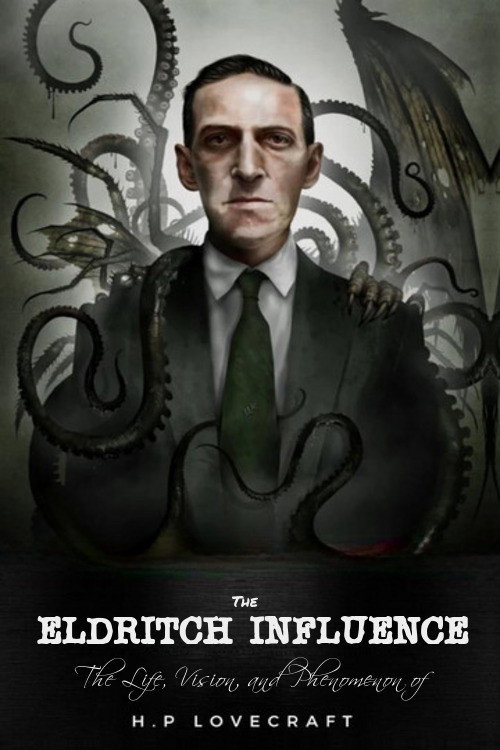 The Eldritch Influence: The Life, Vision, and Phenomenon of H.P. Lovecraft poster