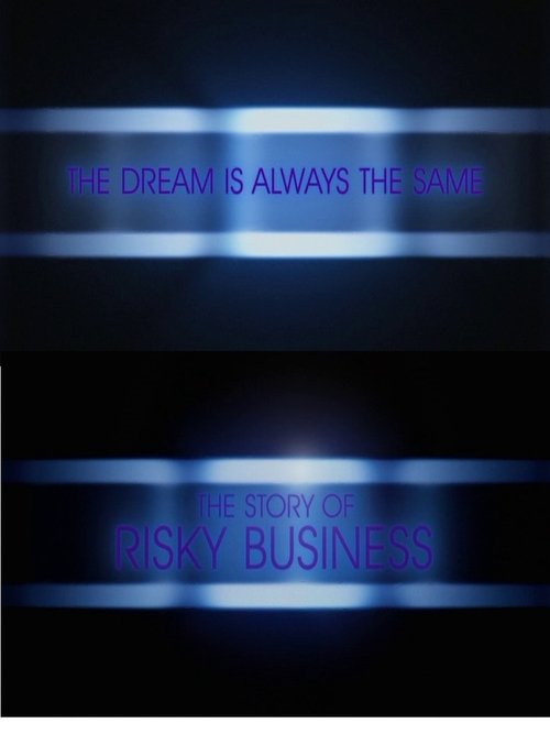 The Dream Is Always the Same: The Story of Risky Business poster