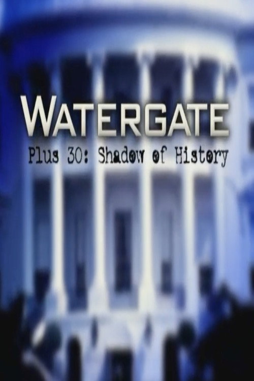 Watergate Plus 30: Shadow of History poster