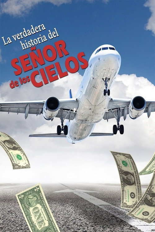 La verdadera historia del señor de los cielos poster