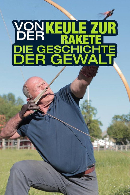 Von der Keule zur Rakete – Die Geschichte der Gewalt poster