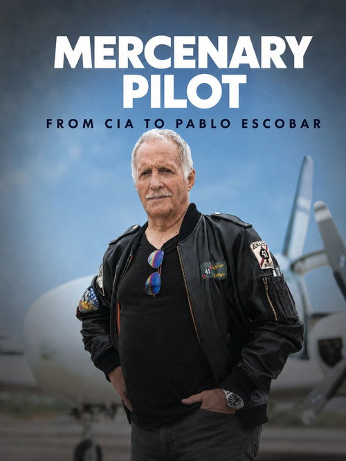 Mercenary Pilot From CIA to Pablo Escobar poster