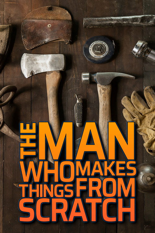 The Man Who Makes Things From Scratch poster