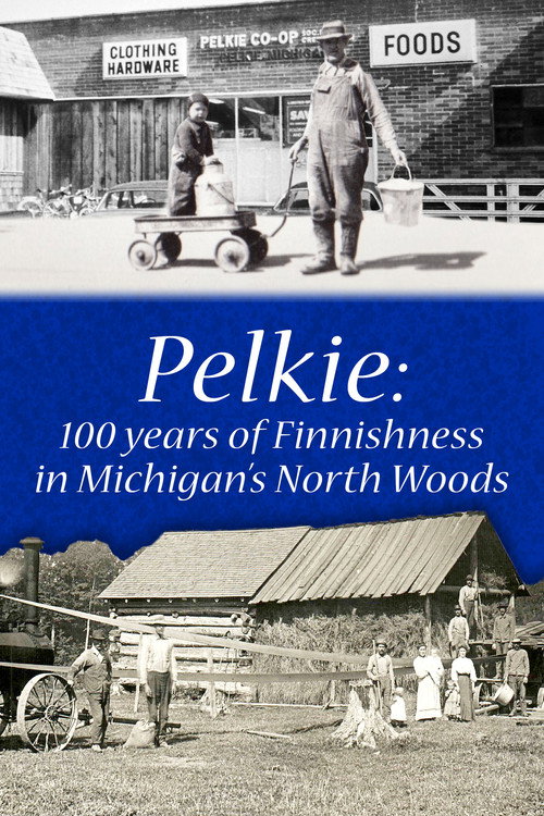 Pelkie: 100 Years of Finnishness in Michigan's North Woods poster