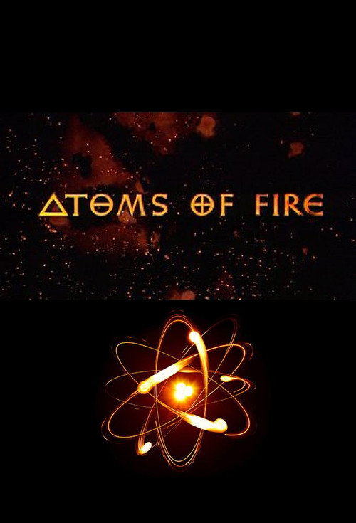 Atoms Of Fire poster