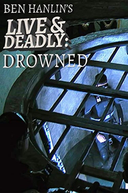 Ben Hanlin's Live & Deadly: Drowned poster