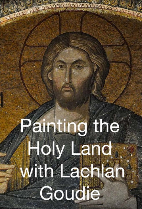 Painting the Holy Land with Lachlan Goudie poster