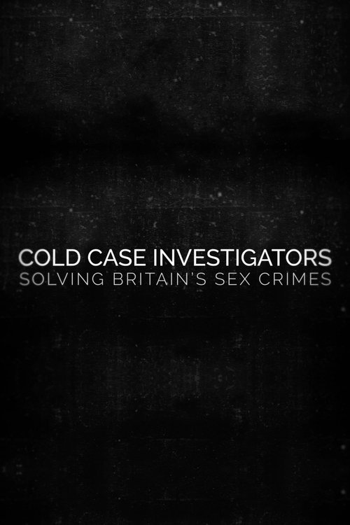 Cold Case Investigators: Solving Britain’s Sex Crimes poster