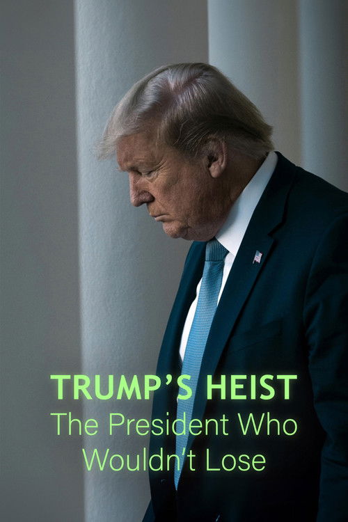 Trump's Heist: The President Who Wouldn't Lose? poster