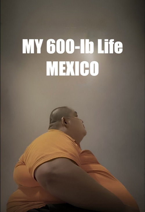 My 600-lb Life Mexico poster