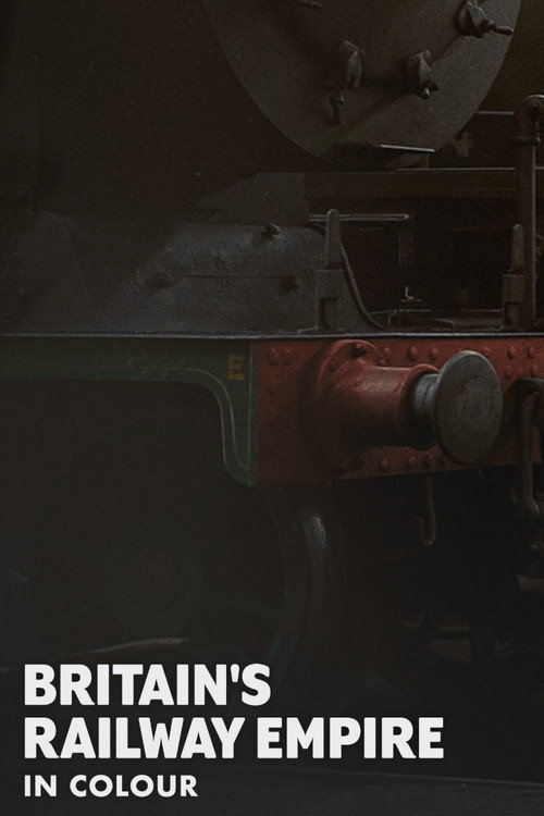 Britain's Railway Empire in Colour poster