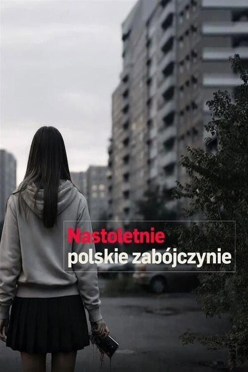 Nastoletnie polskie zabójczynie poster