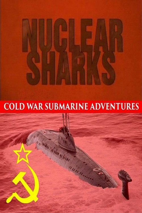 Nuclear Sharks - Cold War Submarine Adventures poster
