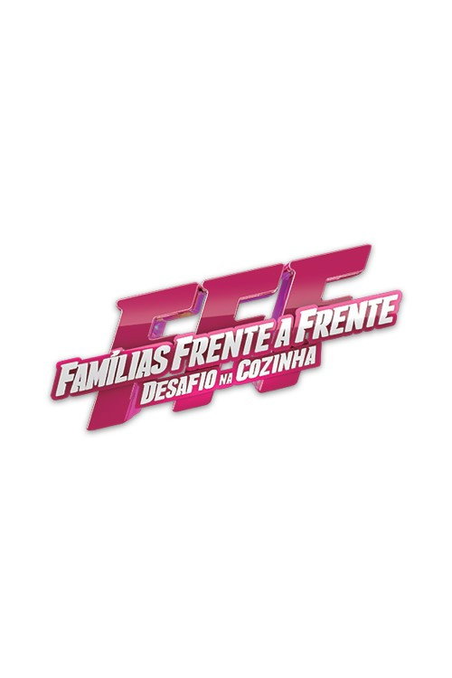 Famílias Frente a Frente - Desafio na Cozinha poster