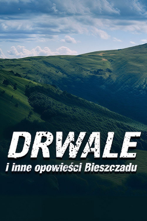 Drwale i inne opowieści Bieszczadu poster